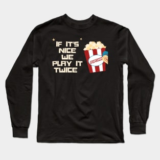 If it's nice we play it twice Long Sleeve T-Shirt